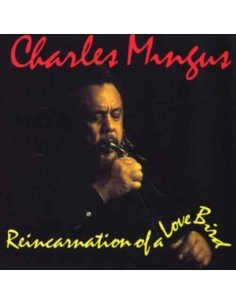 Charles Mingus - Reincarnation Of A Love Bird